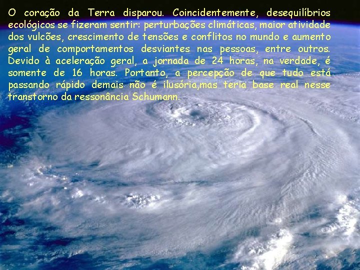 O coração da Terra disparou. Coincidentemente, desequilíbrios ecológicos se fizeram sentir: perturbações climáticas, maior O coração da Terra disparou. Coincidentemente, desequilíbrios ecológicos se fizeram sentir: perturbações climáticas, maior