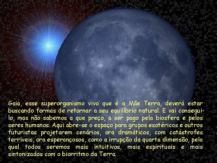 Gaia, esse superorganismo vivo que é a Mãe Terra, deverá estar buscando formas de Gaia, esse superorganismo vivo que é a Mãe Terra, deverá estar buscando formas de