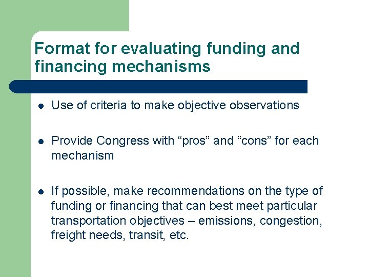 Format for evaluating funding and financing mechanisms l Use of criteria to make objective