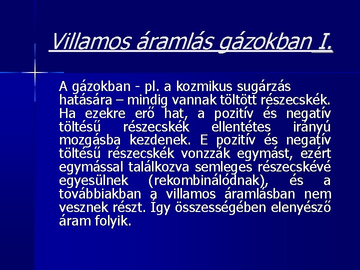 Villamos áramlás gázokban I. A gázokban - pl. a kozmikus sugárzás hatására – mindig