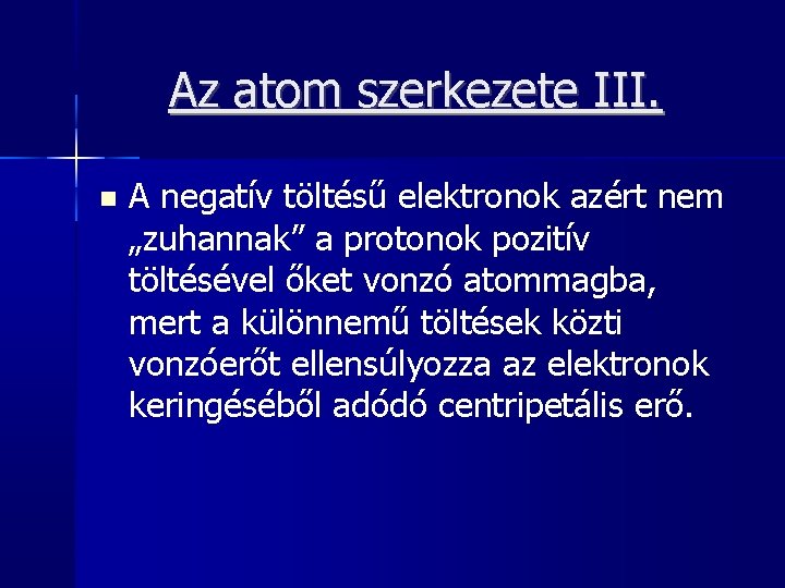 Az atom szerkezete III. A negatív töltésű elektronok azért nem „zuhannak” a protonok pozitív