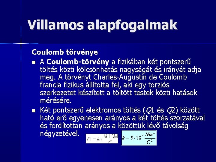 Villamos alapfogalmak Coulomb törvénye A Coulomb-törvény a fizikában két pontszerű töltés közti kölcsönhatás nagyságát