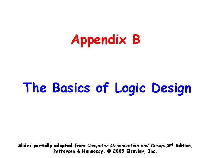Appendix B The Basics of Logic Design Slides partially adapted from Computer Organization and