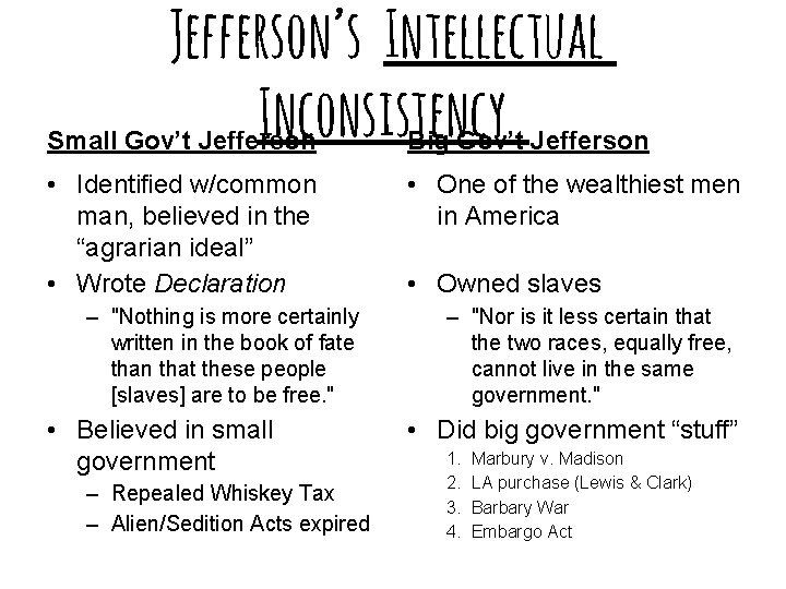 Jefferson’s Intellectual Inconsistency Small Gov’t Jefferson Big Gov’t Jefferson • Identified w/common man, believed