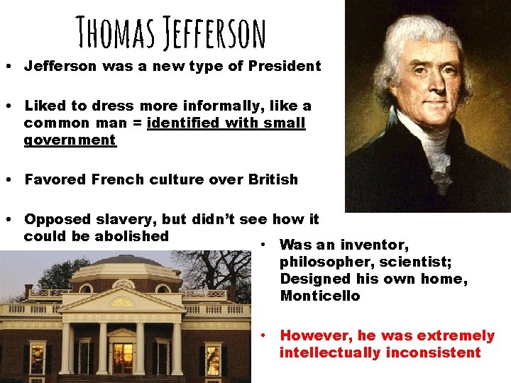 Thomas Jefferson • Jefferson was a new type of President • Liked to dress