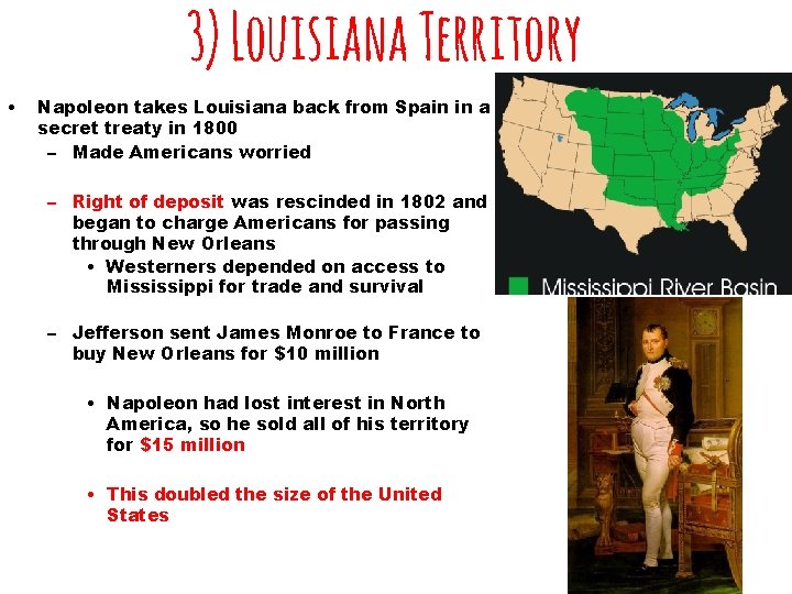 3) Louisiana Territory • Napoleon takes Louisiana back from Spain in a secret treaty