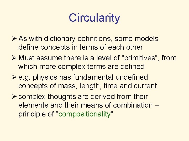 Circularity Ø As with dictionary definitions, some models define concepts in terms of each