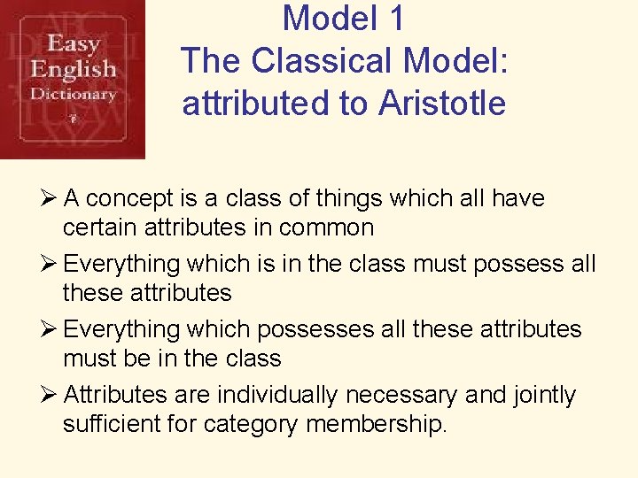 Model 1 The Classical Model: attributed to Aristotle Ø A concept is a class