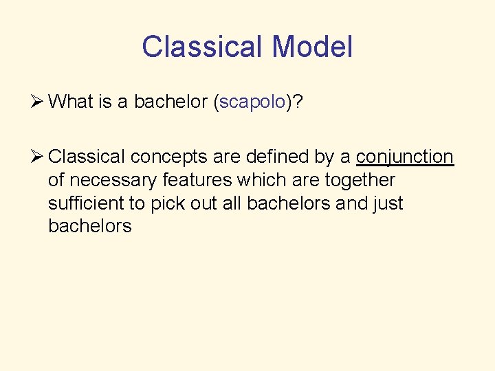 Classical Model Ø What is a bachelor (scapolo)? Ø Classical concepts are defined by