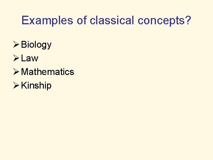 Examples of classical concepts? Ø Biology Ø Law Ø Mathematics Ø Kinship 