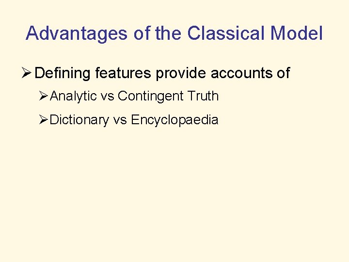 Advantages of the Classical Model Ø Defining features provide accounts of ØAnalytic vs Contingent