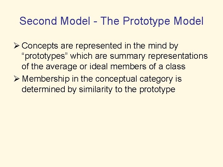 Second Model - The Prototype Model Ø Concepts are represented in the mind by