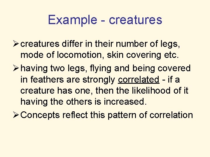 Example - creatures Ø creatures differ in their number of legs, mode of locomotion,