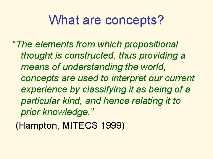 What are concepts? “The elements from which propositional thought is constructed, thus providing a