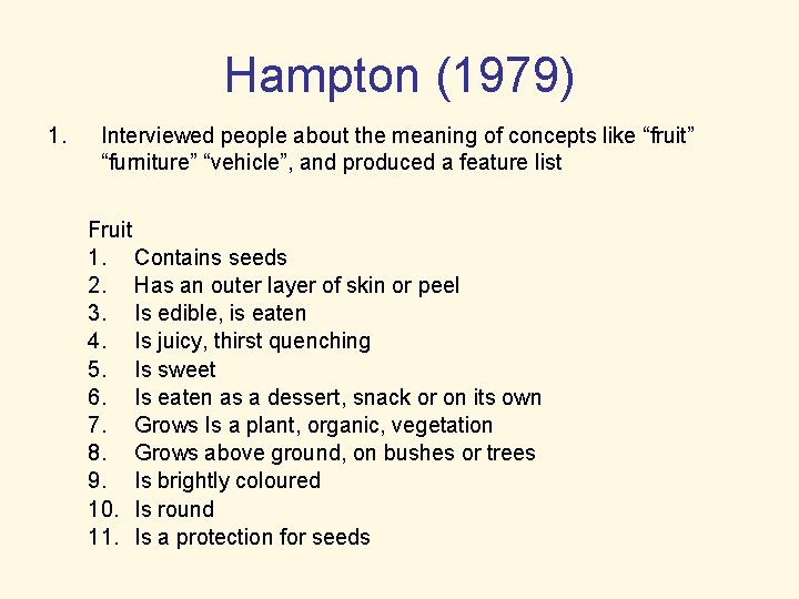 Hampton (1979) 1. Interviewed people about the meaning of concepts like “fruit” “furniture” “vehicle”,