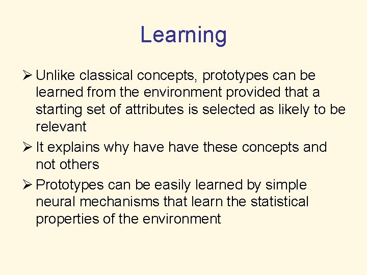 Learning Ø Unlike classical concepts, prototypes can be learned from the environment provided that