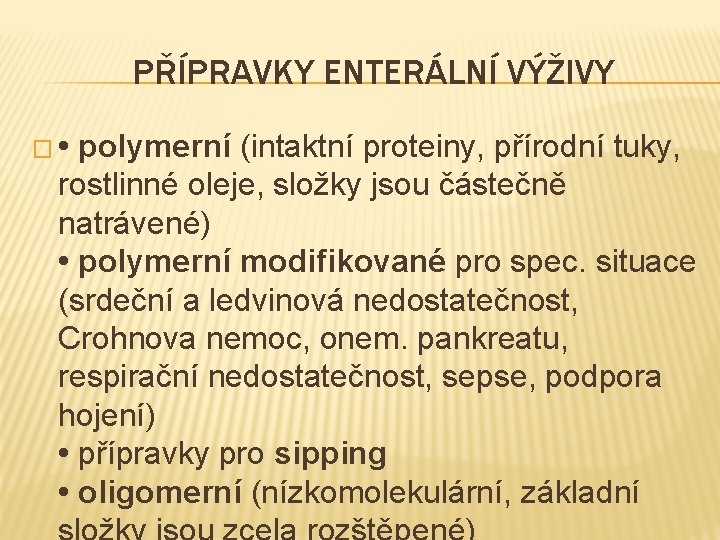 PŘÍPRAVKY ENTERÁLNÍ VÝŽIVY � • polymerní (intaktní proteiny, přírodní tuky, rostlinné oleje, složky jsou