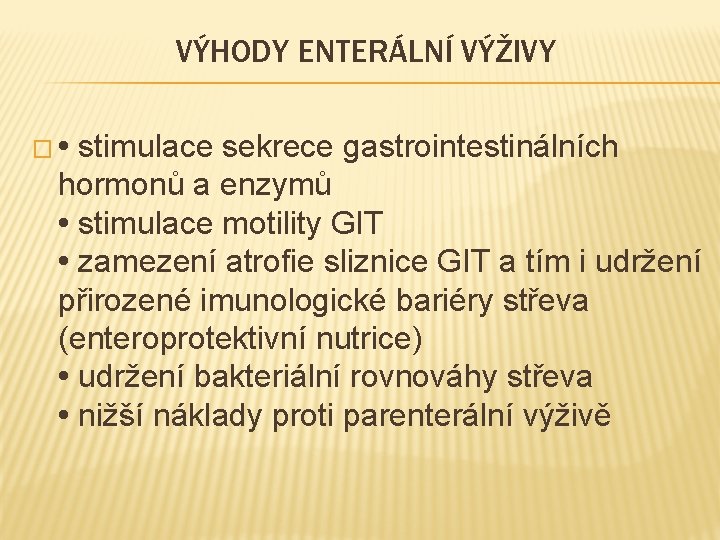 VÝHODY ENTERÁLNÍ VÝŽIVY � • stimulace sekrece gastrointestinálních hormonů a enzymů • stimulace motility