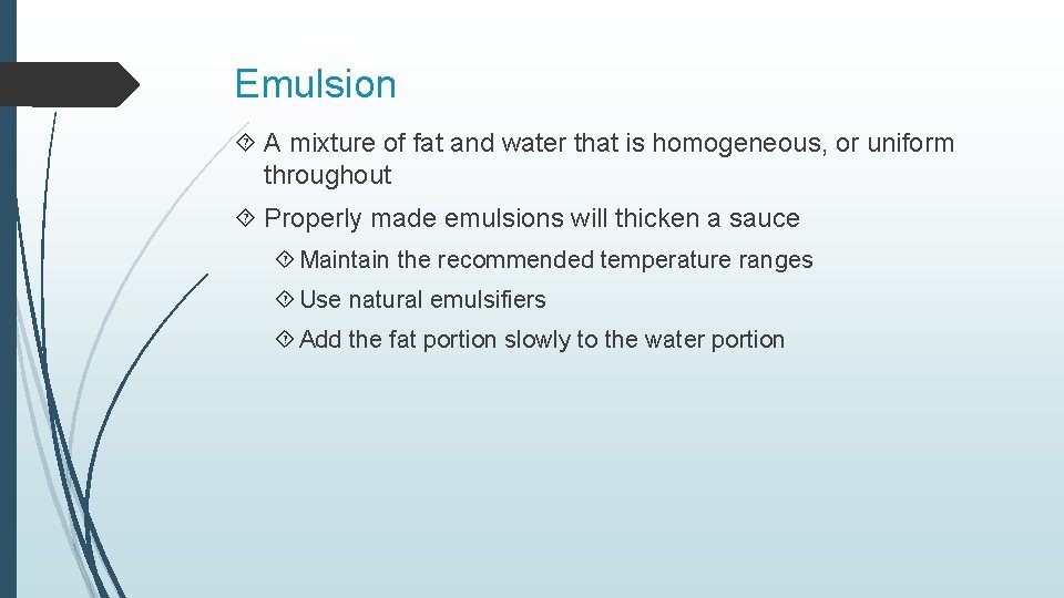 Emulsion A mixture of fat and water that is homogeneous, or uniform throughout Properly