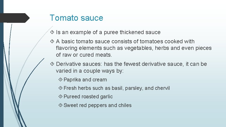 Tomato sauce Is an example of a puree thickened sauce A basic tomato sauce