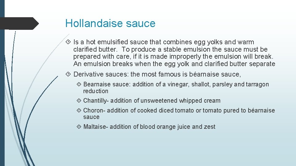 Hollandaise sauce Is a hot emulsified sauce that combines egg yolks and warm clarified