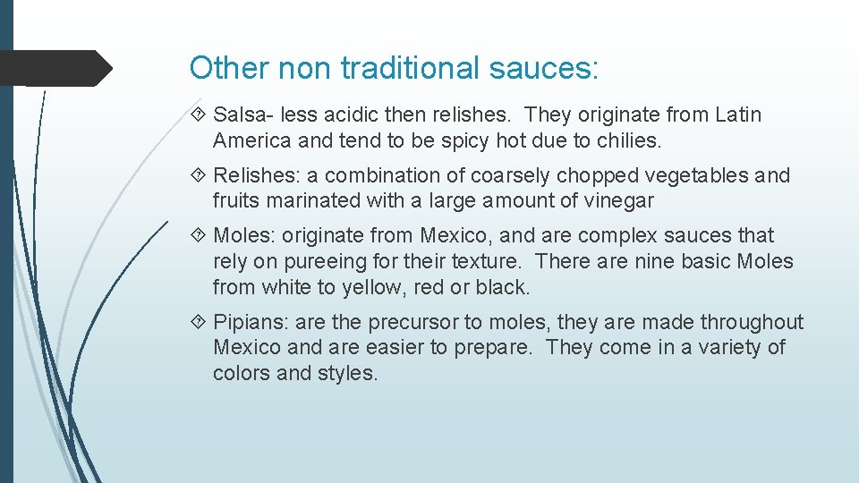 Other non traditional sauces: Salsa- less acidic then relishes. They originate from Latin America