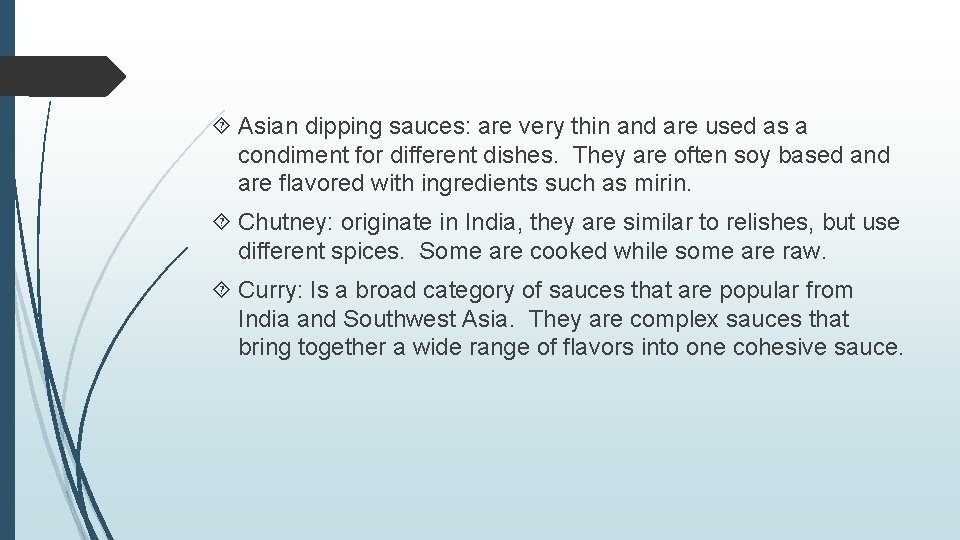  Asian dipping sauces: are very thin and are used as a condiment for