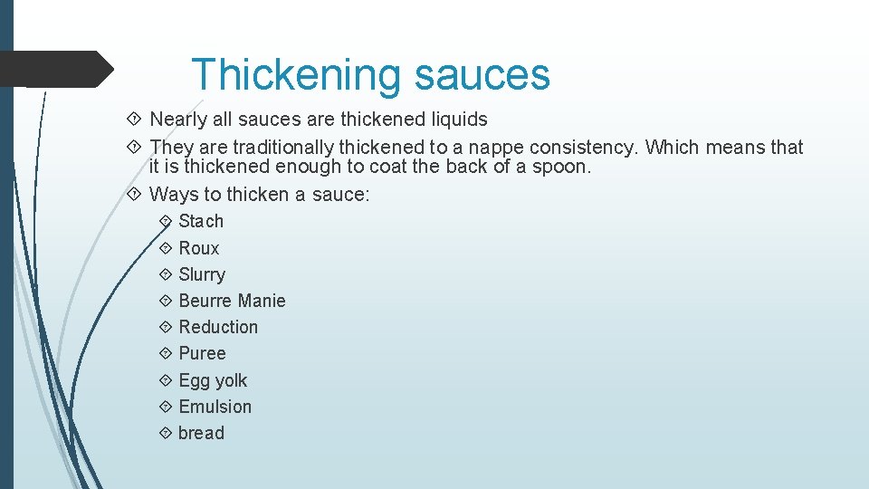 Thickening sauces Nearly all sauces are thickened liquids They are traditionally thickened to a