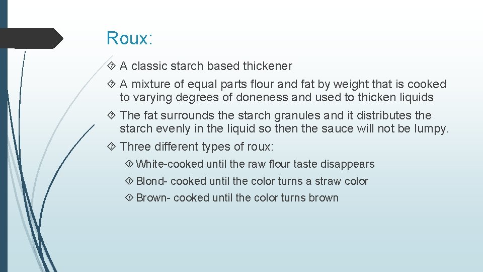 Roux: A classic starch based thickener A mixture of equal parts flour and fat