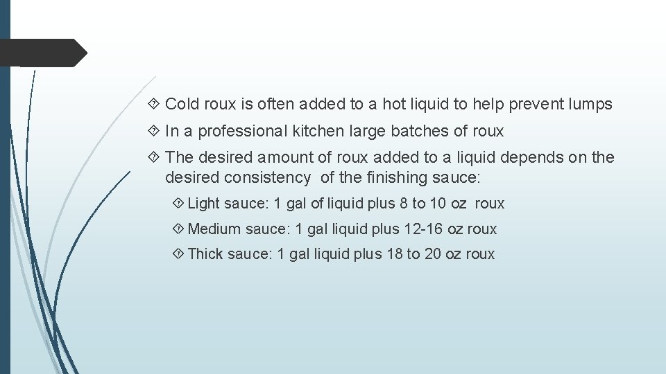  Cold roux is often added to a hot liquid to help prevent lumps