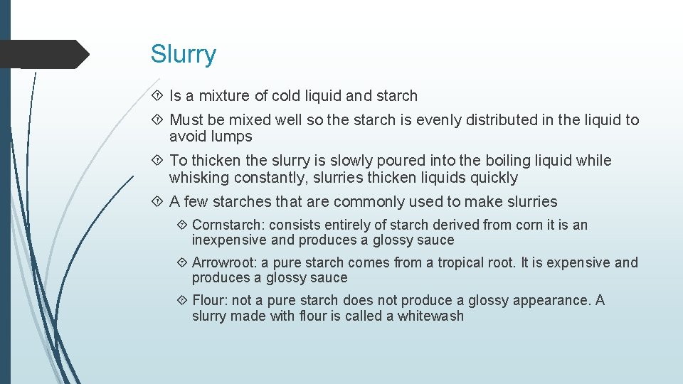 Slurry Is a mixture of cold liquid and starch Must be mixed well so