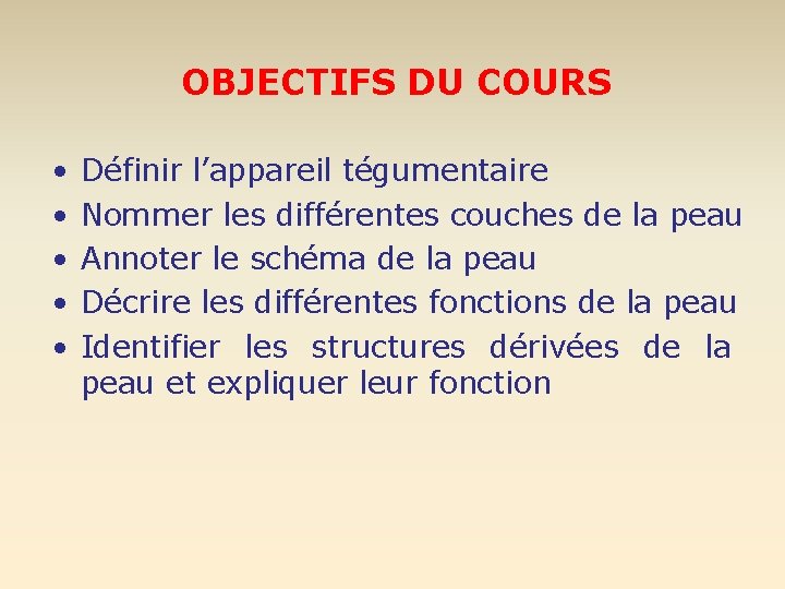 OBJECTIFS DU COURS • • • Définir l’appareil tégumentaire Nommer les différentes couches de