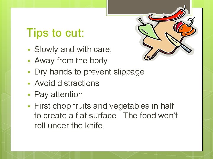 Tips to cut: • Slowly and with care. • Away from the body. •