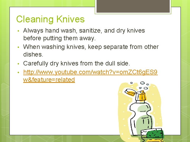 Cleaning Knives • • Always hand wash, sanitize, and dry knives before putting them