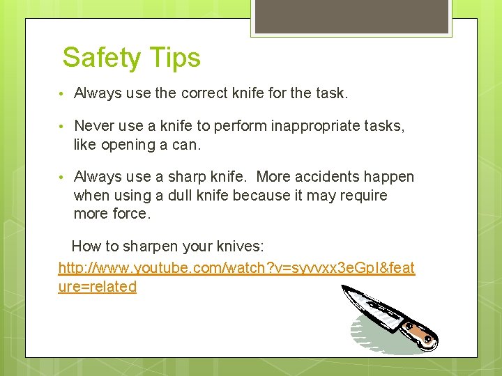 Safety Tips • Always use the correct knife for the task. • Never use