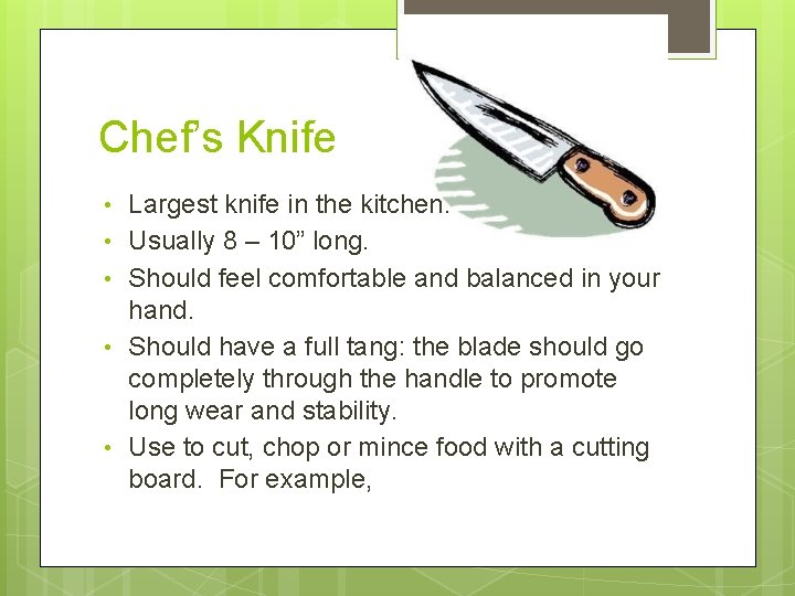 Chef’s Knife • Largest knife in the kitchen. • Usually 8 – 10” long.