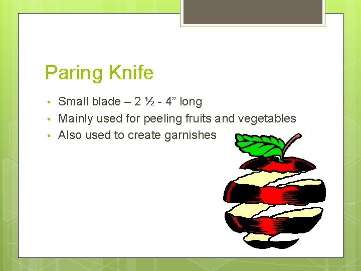 Paring Knife • • • Small blade – 2 ½ - 4” long Mainly