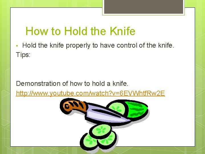 How to Hold the Knife Hold the knife properly to have control of the