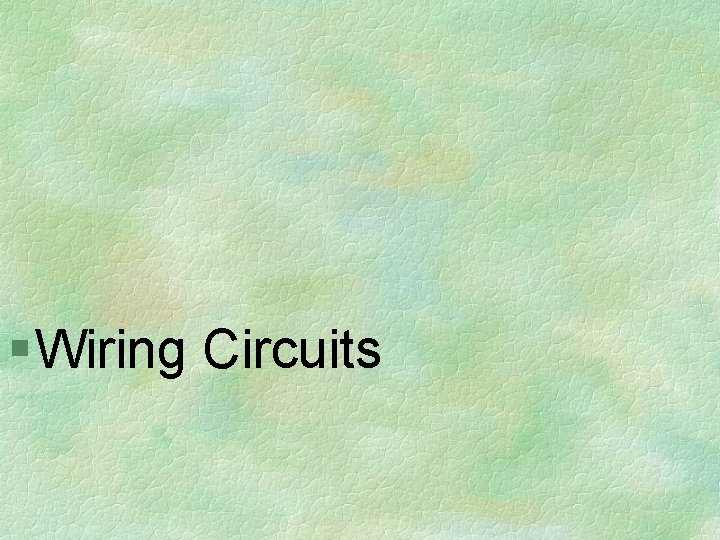 § Wiring Circuits 