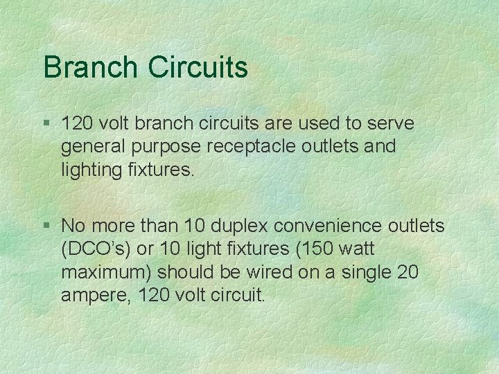 Branch Circuits § 120 volt branch circuits are used to serve general purpose receptacle