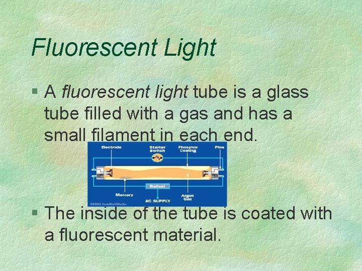 Fluorescent Light § A fluorescent light tube is a glass tube filled with a