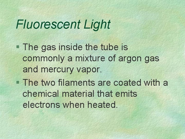 Fluorescent Light § The gas inside the tube is commonly a mixture of argon