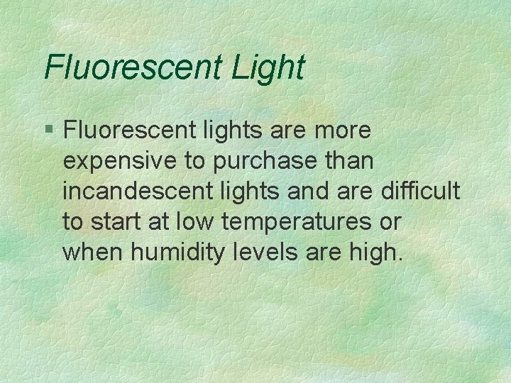 Fluorescent Light § Fluorescent lights are more expensive to purchase than incandescent lights and