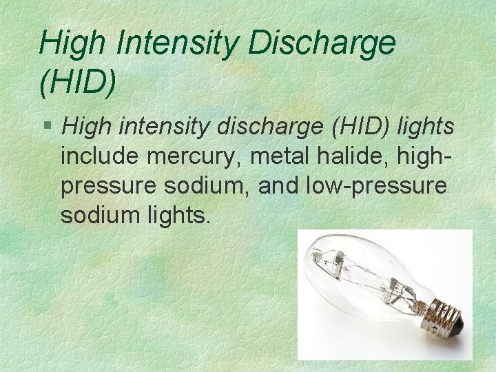 High Intensity Discharge (HID) § High intensity discharge (HID) lights include mercury, metal halide,