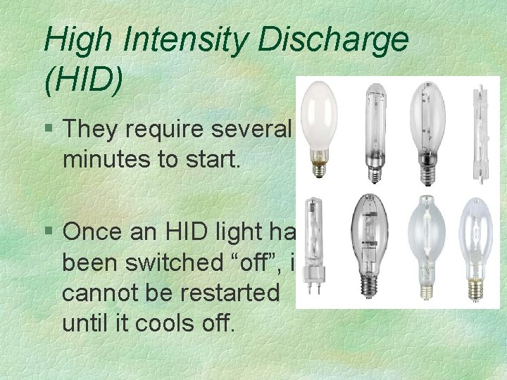 High Intensity Discharge (HID) § They require several minutes to start. § Once an