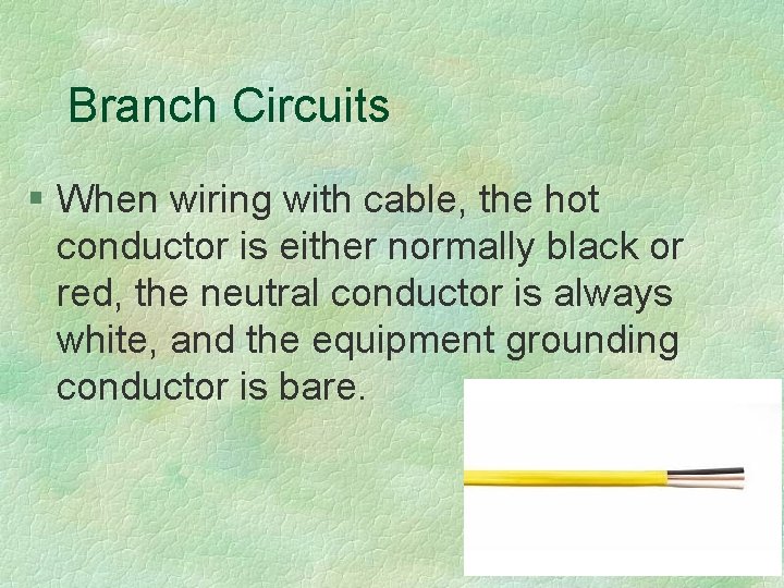Branch Circuits § When wiring with cable, the hot conductor is either normally black