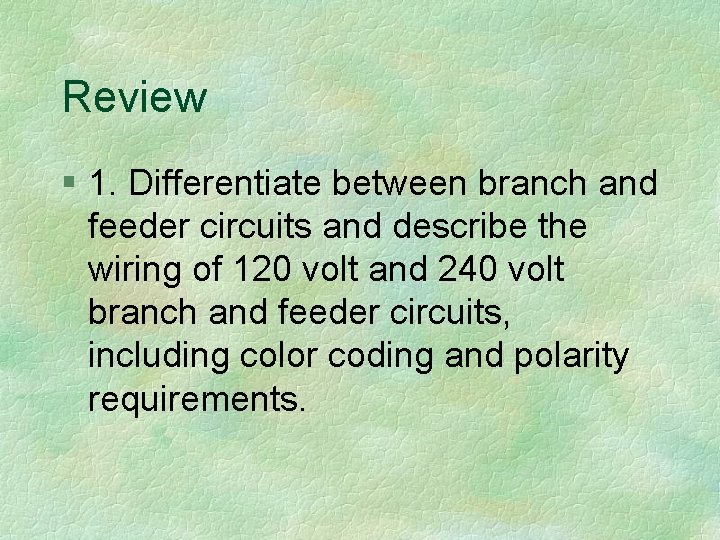 Review § 1. Differentiate between branch and feeder circuits and describe the wiring of