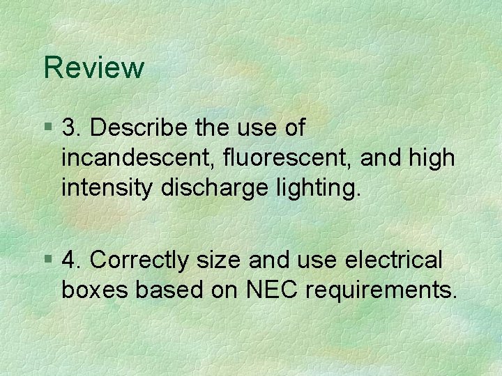 Review § 3. Describe the use of incandescent, fluorescent, and high intensity discharge lighting.