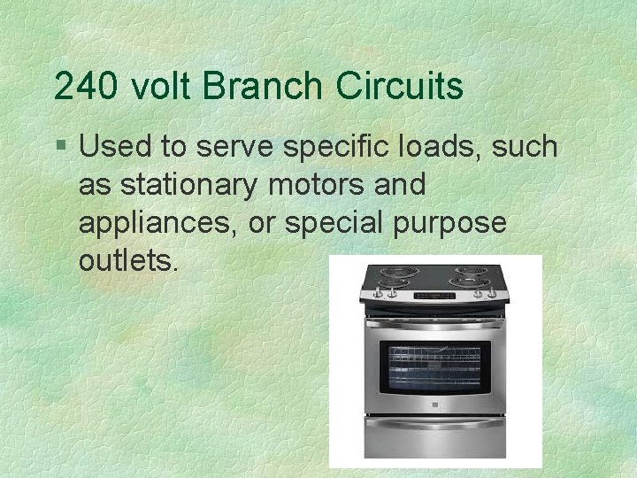 240 volt Branch Circuits § Used to serve specific loads, such as stationary motors