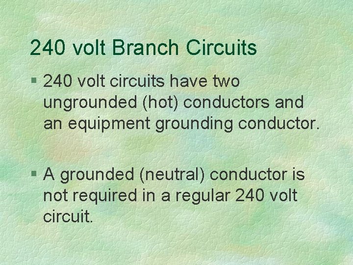 240 volt Branch Circuits § 240 volt circuits have two ungrounded (hot) conductors and